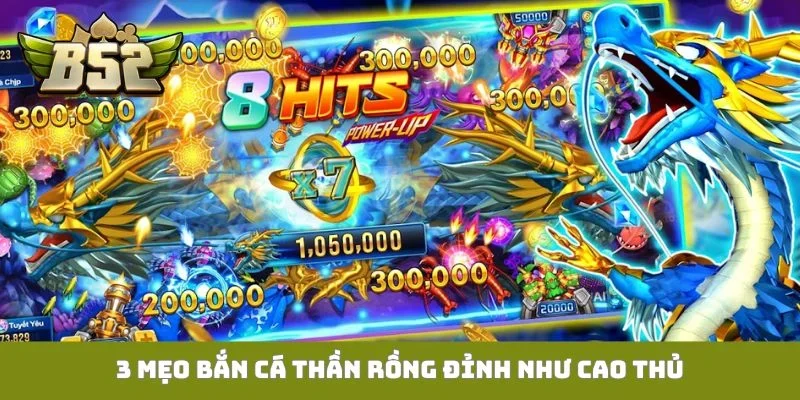 3 mẹo bắn cá thần rồng đỉnh như cao thủ