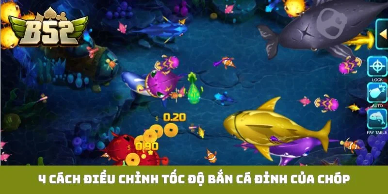 Cách Điều Chỉnh Tốc Độ Bắn Cá Phù Hợp Để Tiết Kiệm Đạn Từ A-Z 4 cách điều chỉnh tốc độ bắn cá đỉnh của chóp