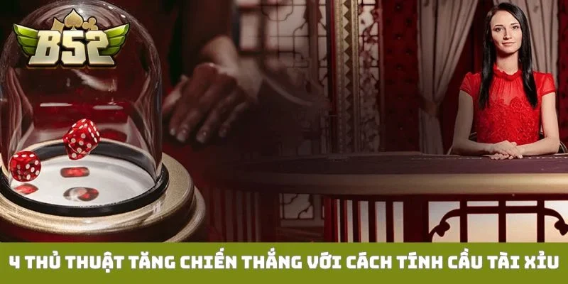 Cách Tính Cầu Tài Xỉu Chuẩn - Thủ Thuật Cơ Bản Cho Lính Mới 4 thủ thuật tăng chiến thắng với cách tính cầu tài xỉu