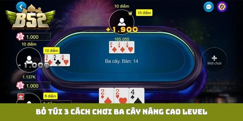 Ba Cây B52club - Điểm Đến Vàng Cho Tín Đồ Mê Đỏ Đen Bỏ túi 3 cách chơi Ba cây nâng cao level