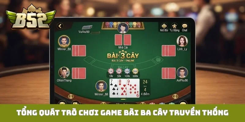 Ba Cây B52club - Điểm Đến Vàng Cho Tín Đồ Mê Đỏ Đen Tổng quát trò chơi game bài Ba cây truyền thống