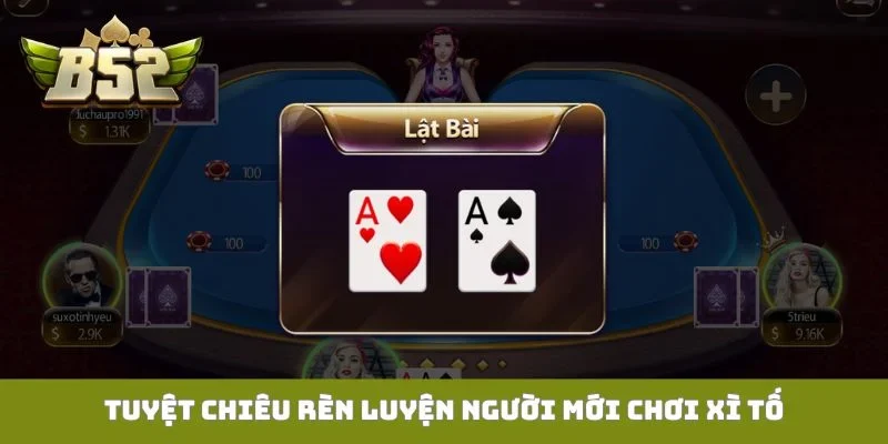 Xì Tố B52club - 9 Chiến Thuật Đỉnh Cao Tăng 89% Chiến Thắng Tuyệt chiêu rèn luyện người mới chơi Xì tố
